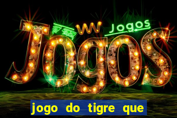 jogo do tigre que da bonus